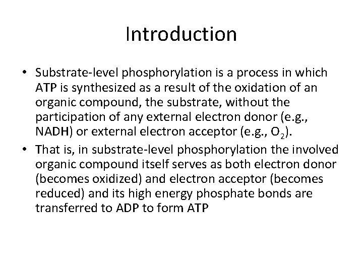 Introduction • Substrate-level phosphorylation is a process in which ATP is synthesized as a