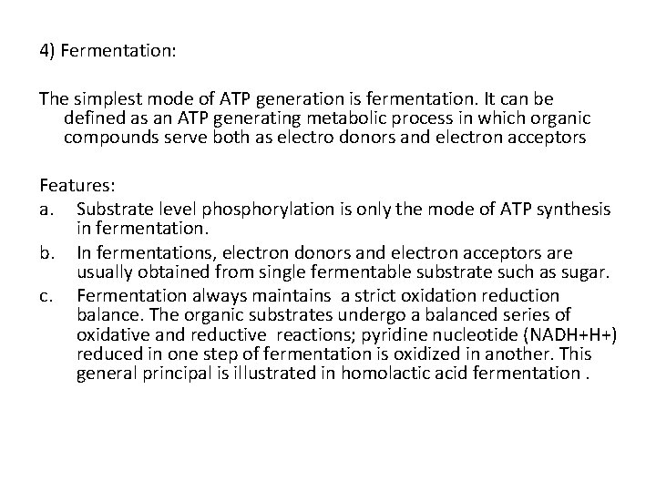 4) Fermentation: The simplest mode of ATP generation is fermentation. It can be defined