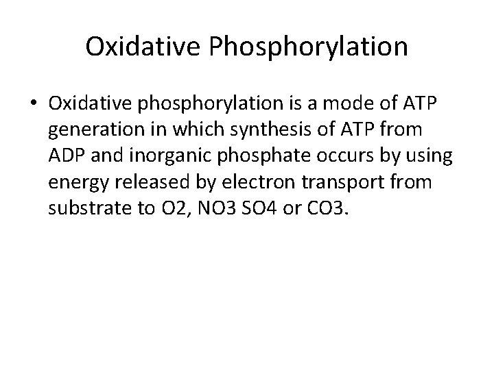 Oxidative Phosphorylation • Oxidative phosphorylation is a mode of ATP generation in which synthesis