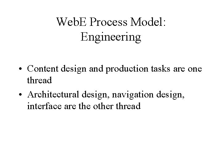 Web. E Process Model: Engineering • Content design and production tasks are one thread