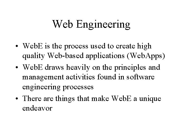 Web Engineering • Web. E is the process used to create high quality Web-based