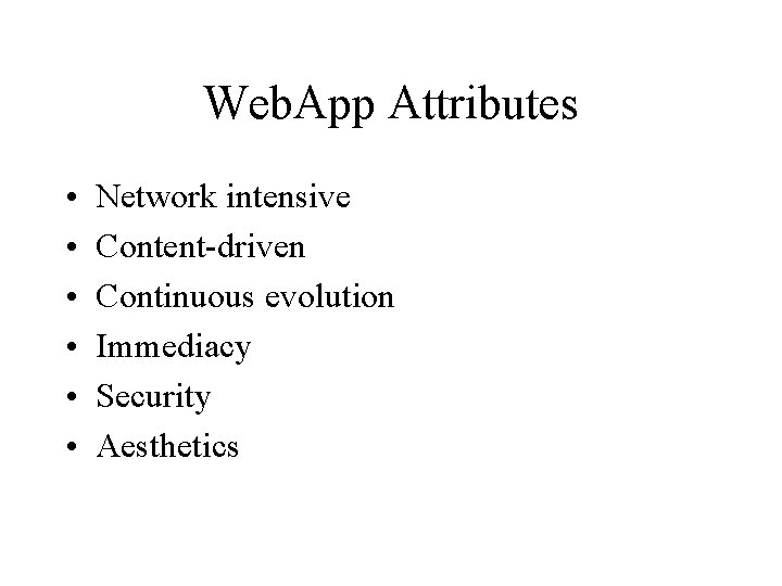 Web. App Attributes • • • Network intensive Content-driven Continuous evolution Immediacy Security Aesthetics