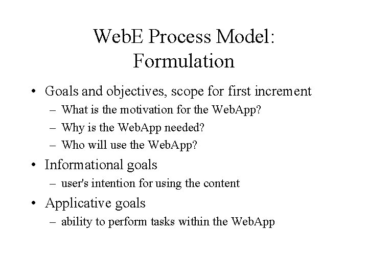 Web. E Process Model: Formulation • Goals and objectives, scope for first increment –