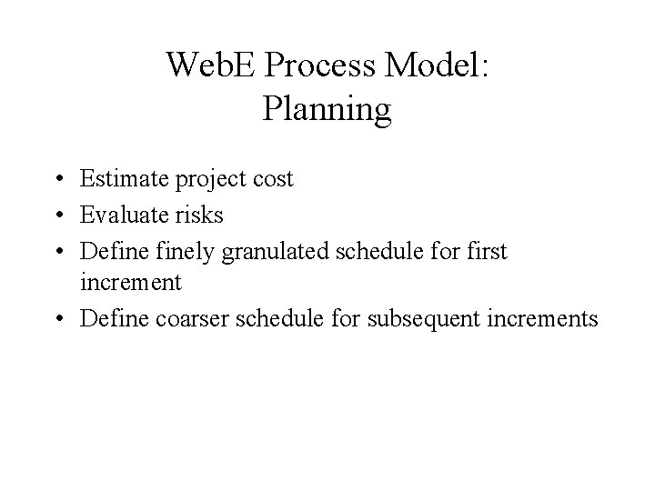 Web. E Process Model: Planning • Estimate project cost • Evaluate risks • Definely