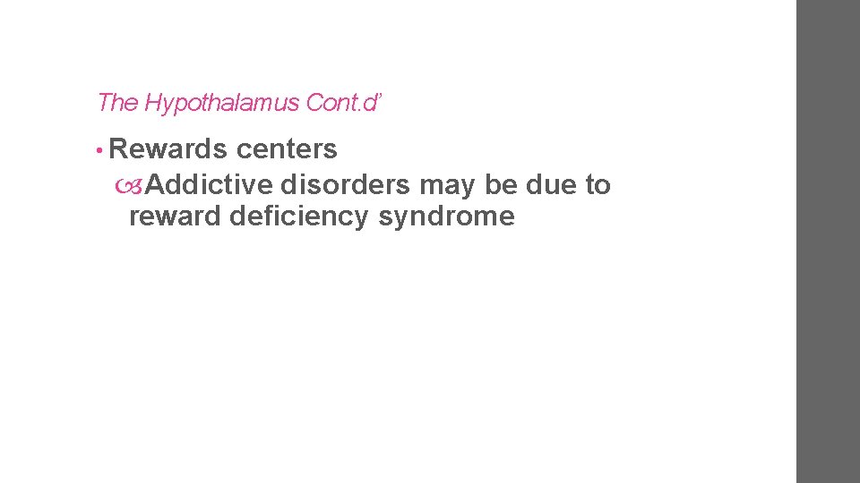 The Hypothalamus Cont. d’ • Rewards centers Addictive disorders may be due to reward