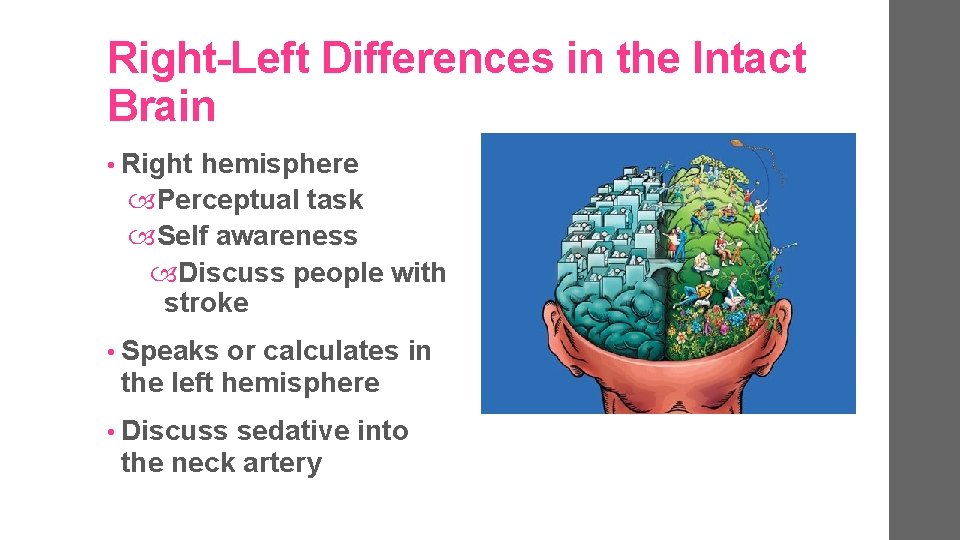 Right-Left Differences in the Intact Brain • Right hemisphere Perceptual task Self awareness Discuss