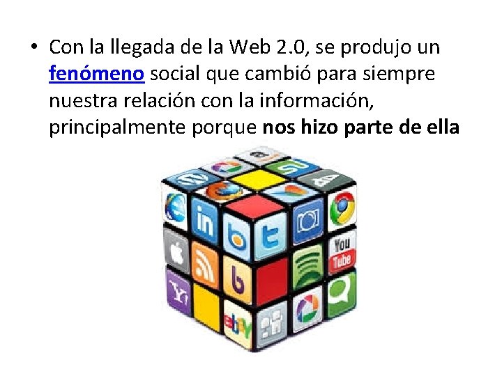  • Con la llegada de la Web 2. 0, se produjo un fenómeno