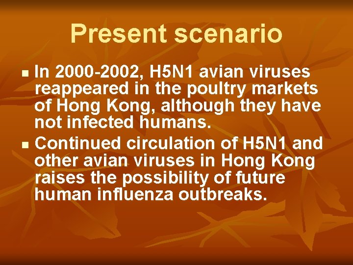Present scenario In 2000 -2002, H 5 N 1 avian viruses reappeared in the