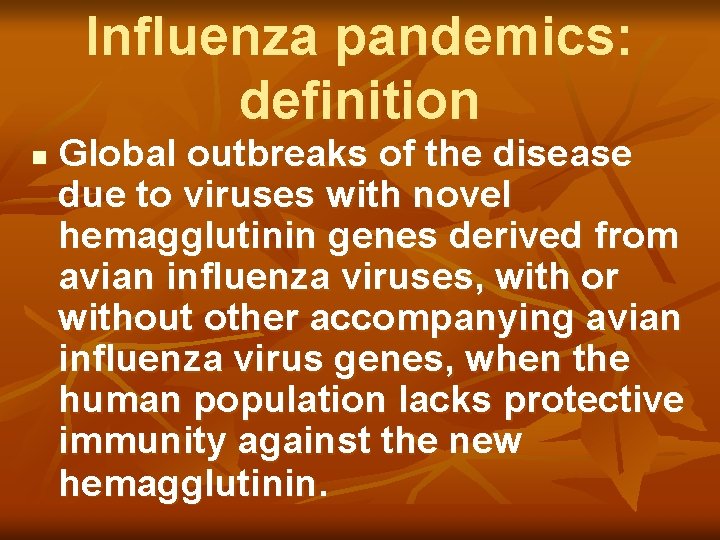 Influenza pandemics: definition n Global outbreaks of the disease due to viruses with novel
