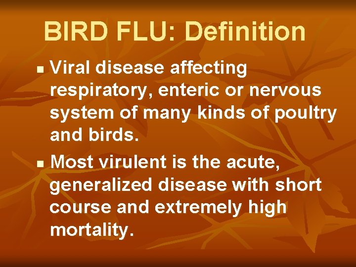 BIRD FLU: Definition Viral disease affecting respiratory, enteric or nervous system of many kinds