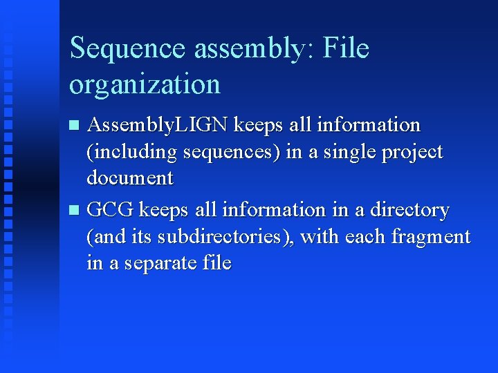Sequence assembly: File organization Assembly. LIGN keeps all information (including sequences) in a single