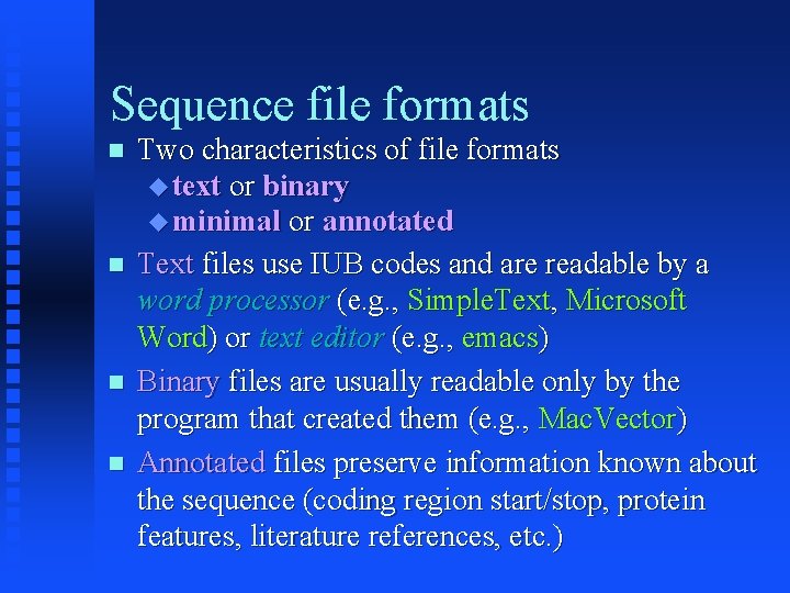Sequence file formats Two characteristics of file formats text or binary minimal or annotated