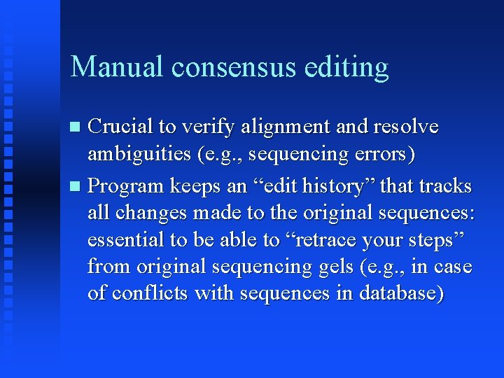 Manual consensus editing Crucial to verify alignment and resolve ambiguities (e. g. , sequencing