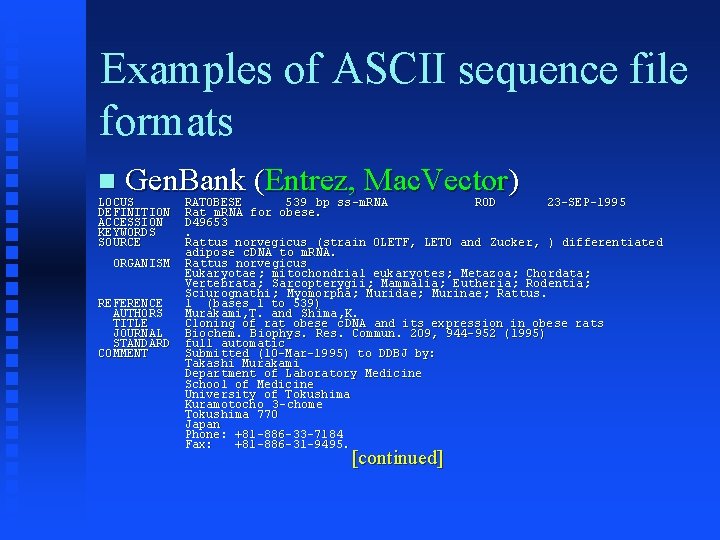 Examples of ASCII sequence file formats Gen. Bank (Entrez, Mac. Vector) LOCUS DEFINITION ACCESSION