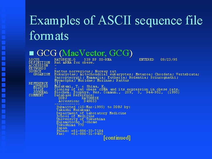 Examples of ASCII sequence file formats GCG (Mac. Vector, GCG) LOCUS DEFINITION ACCESSION KEYWORDS