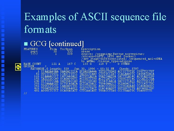 Examples of ASCII sequence file formats GCG [continued] FEATURES pept ? ? From 30
