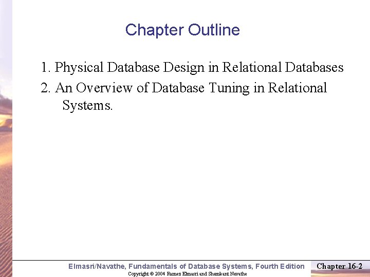 Chapter Outline 1. Physical Database Design in Relational Databases 2. An Overview of Database
