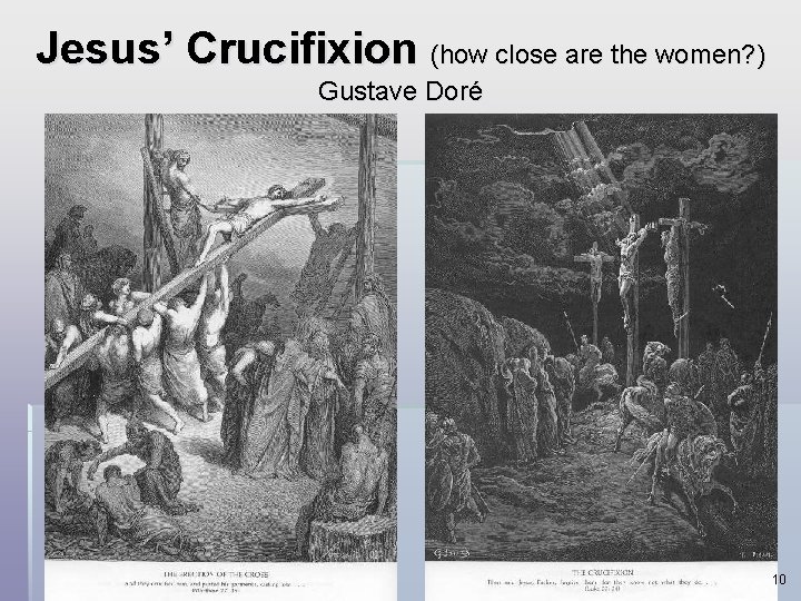 Jesus’ Crucifixion (how close are the women? ) Gustave Doré 10 