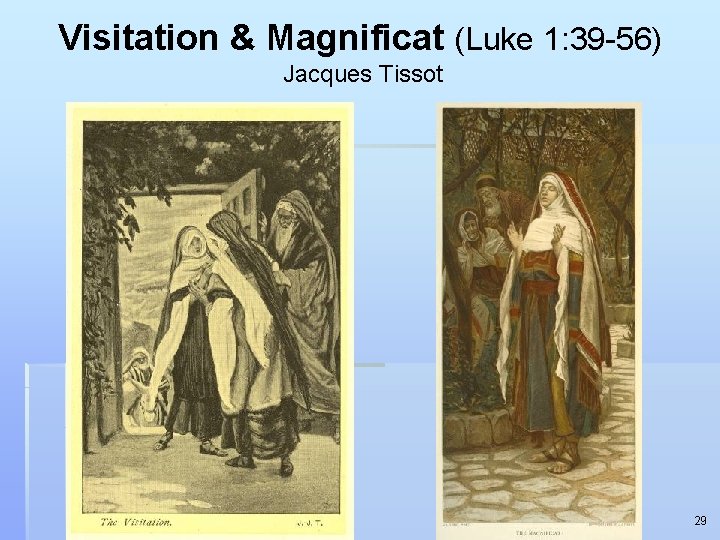 Visitation & Magnificat (Luke 1: 39 -56) Jacques Tissot 29 