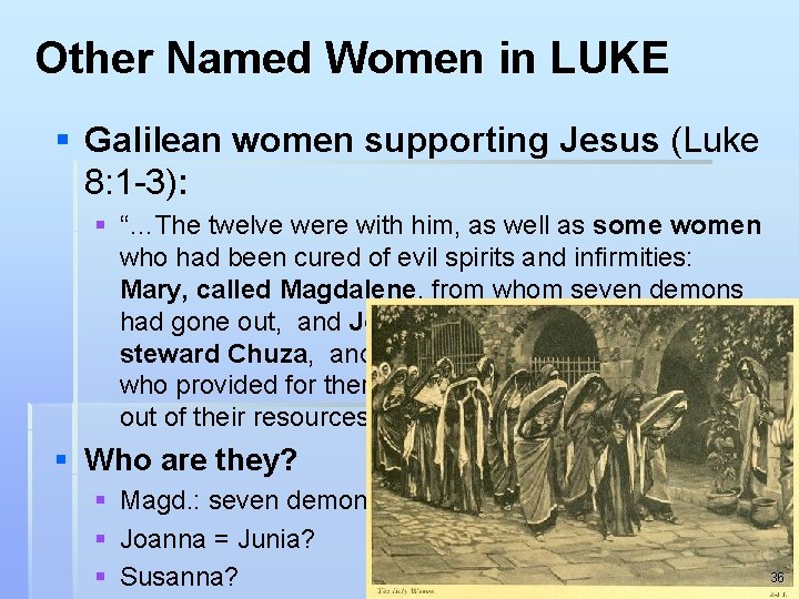 Other Named Women in LUKE § Galilean women supporting Jesus (Luke 8: 1 -3):