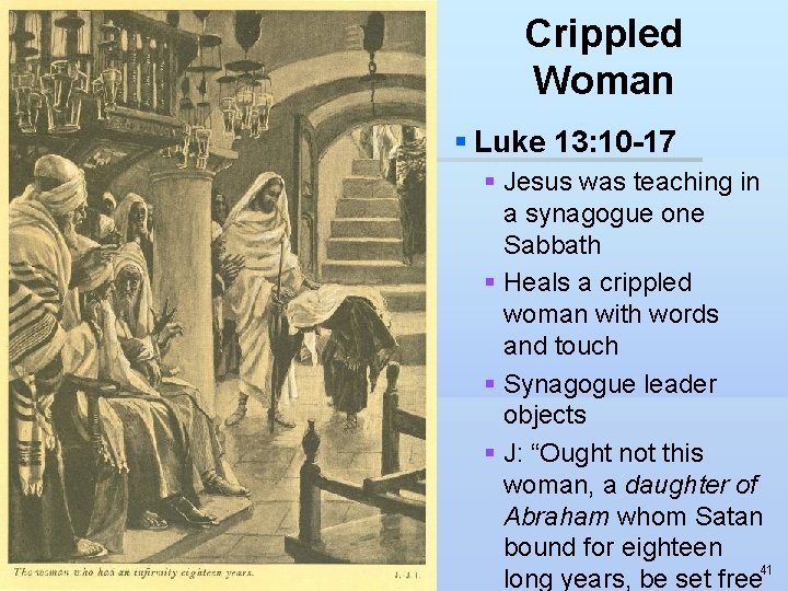 Crippled Woman § Luke 13: 10 -17 § Jesus was teaching in a synagogue
