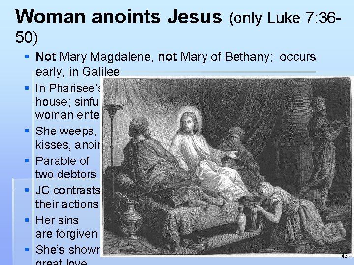 Woman anoints Jesus (only Luke 7: 3650) § Not Mary Magdalene, not Mary of