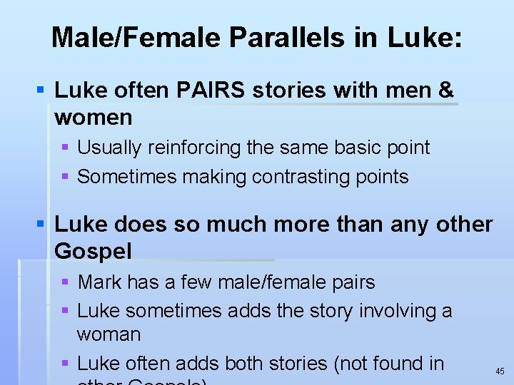 Male/Female Parallels in Luke: § Luke often PAIRS stories with men & women §