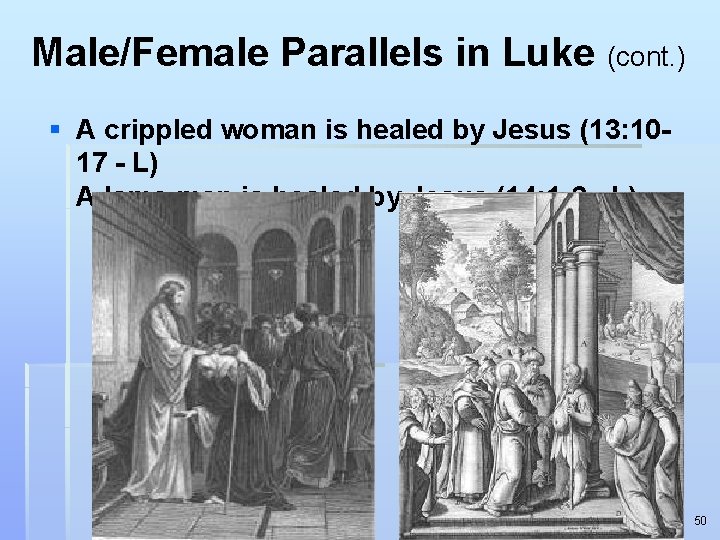 Male/Female Parallels in Luke (cont. ) § A crippled woman is healed by Jesus