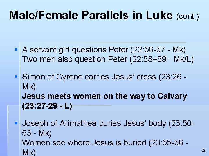 Male/Female Parallels in Luke (cont. ) § A servant girl questions Peter (22: 56