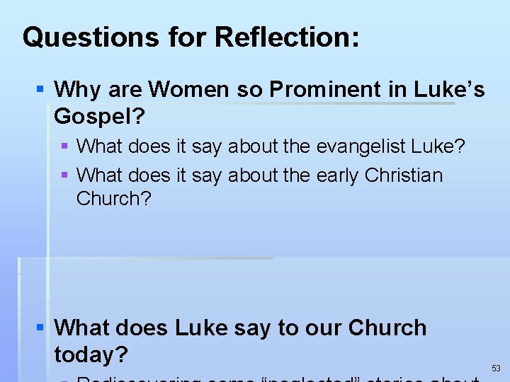 Questions for Reflection: § Why are Women so Prominent in Luke’s Gospel? § What