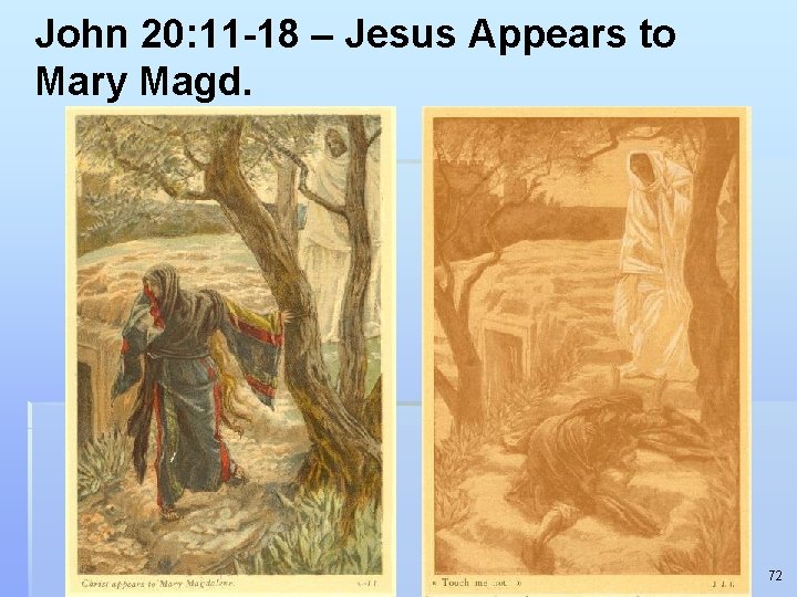 John 20: 11 -18 – Jesus Appears to Mary Magd. 72 