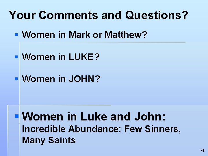 Your Comments and Questions? § Women in Mark or Matthew? § Women in LUKE?