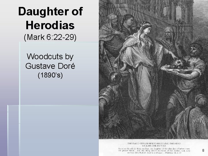 Daughter of Herodias (Mark 6: 22 -29) Woodcuts by Gustave Doré (1890’s) 8 
