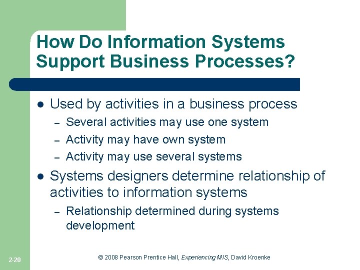 How Do Information Systems Support Business Processes? l Used by activities in a business
