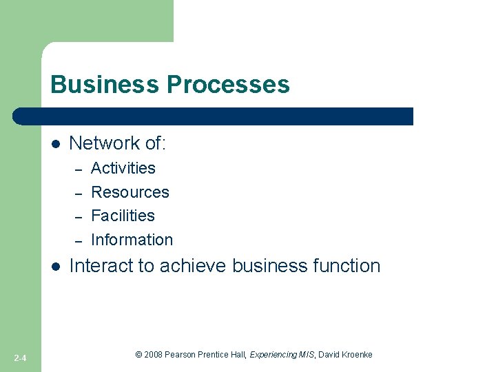 Business Processes l Network of: – – l 2 -4 Activities Resources Facilities Information