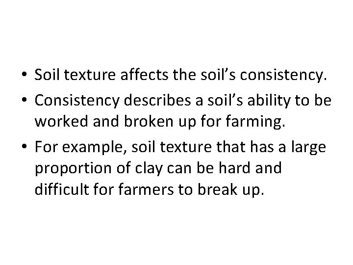  • Soil texture affects the soil’s consistency. • Consistency describes a soil’s ability