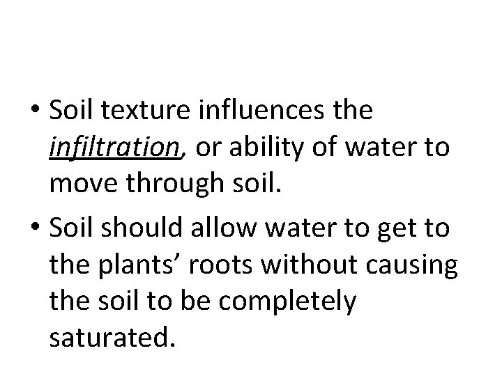  • Soil texture influences the infiltration, or ability of water to move through