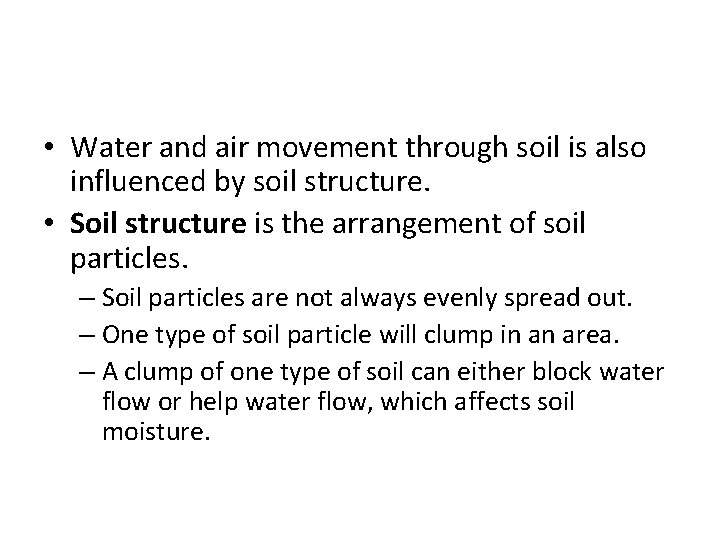  • Water and air movement through soil is also influenced by soil structure.