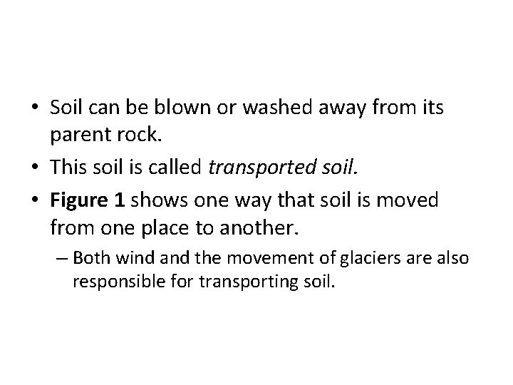  • Soil can be blown or washed away from its parent rock. •