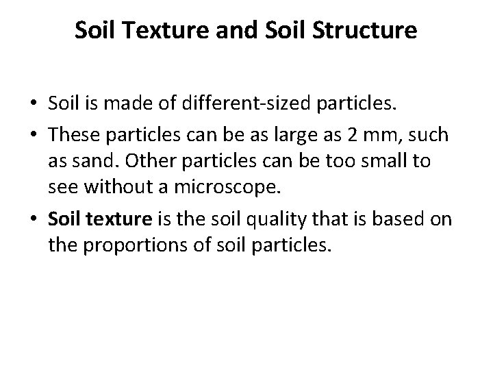 Soil Texture and Soil Structure • Soil is made of different-sized particles. • These