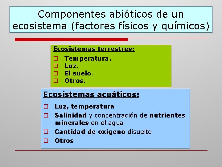 Componentes abióticos de un ecosistema (factores físicos y químicos) Ecosistemas terrestres: o o Temperatura.