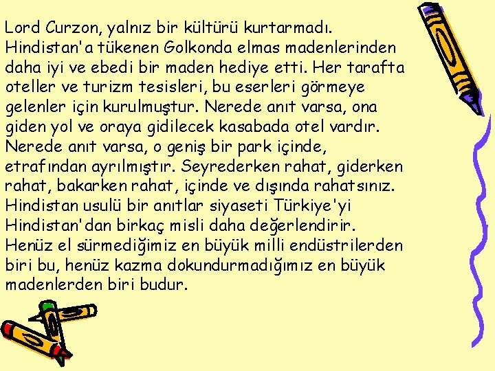 Lord Curzon, yalnız bir kültürü kurtarmadı. Hindistan'a tükenen Golkonda elmas madenlerinden daha iyi ve