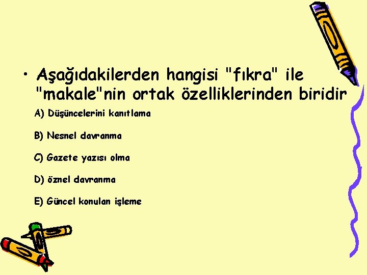  • Aşağıdakilerden hangisi "fıkra" ile "makale"nin ortak özelliklerinden biridir A) Düşüncelerini kanıtlama B)