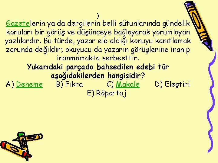 ) Gazetelerin ya da dergilerin belli sütunlarında gündelik konuları bir görüş ve düşünceye bağlayarak