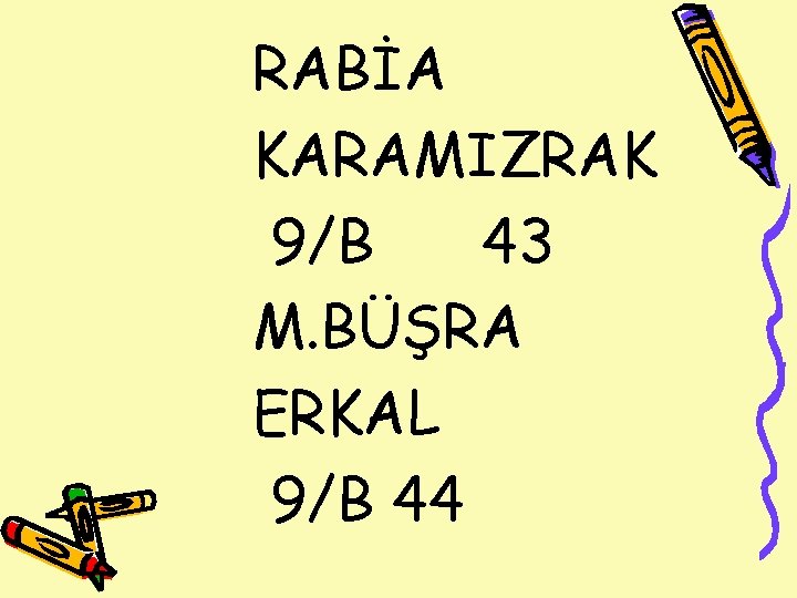 RABİA KARAMIZRAK 9/B 43 M. BÜŞRA ERKAL 9/B 44 