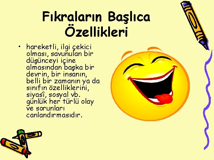 Fıkraların Başlıca Özellikleri • hareketli, ilgi çekici olması, savunulan bir düşünceyi içine almasından başka