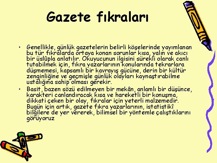 Gazete fıkraları • Genellikle, günlük gazetelerin belirli köşelerinde yayımlanan bu tür fıkralarda ortaya konan