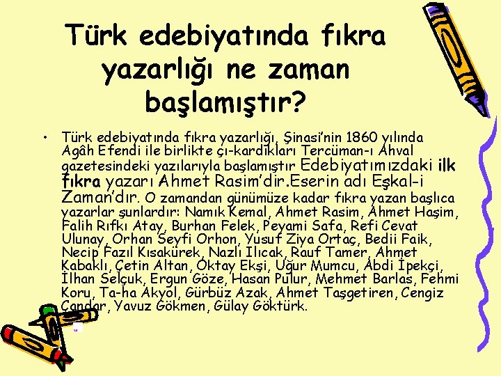 Türk edebiyatında fıkra yazarlığı ne zaman başlamıştır? • Türk edebiyatında fıkra yazarlığı, Şinasi’nin 1860