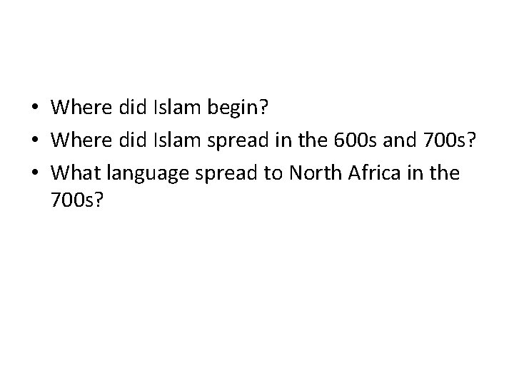  • Where did Islam begin? • Where did Islam spread in the 600