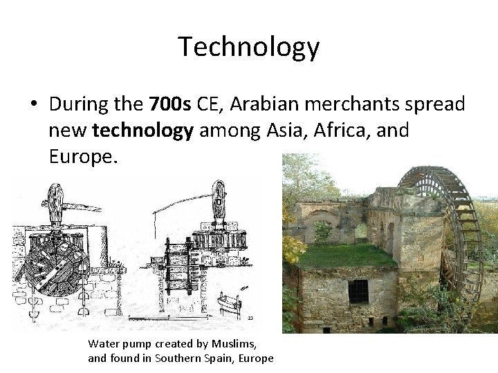 Technology • During the 700 s CE, Arabian merchants spread new technology among Asia,